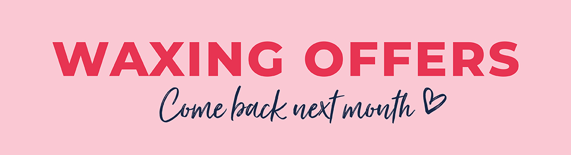 Come back next month waxing offers