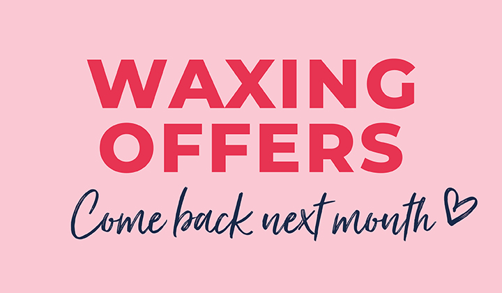 Come back next month waxing offers